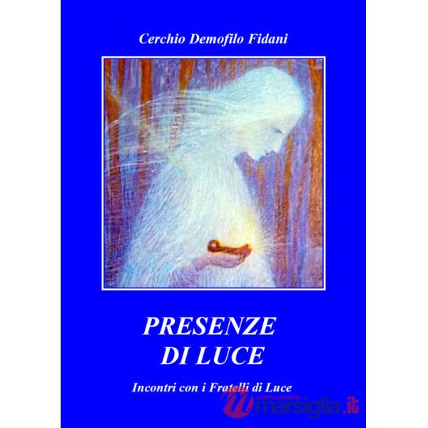 Presenze di luce. Incontro con i fratelli di luce