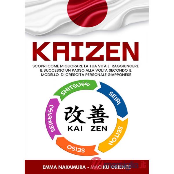 Kaizen. Scopri come migliorare la tua vita e raggiungere il successo un passo alla volta secondo il modello di crescita personal