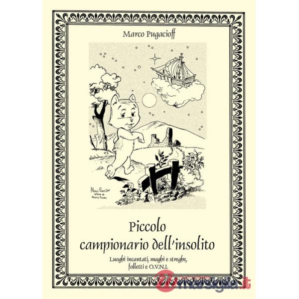 Piccolo campionario dell'insolito. Luoghi incantati, maghi e streghe, folletti e O.V.N.I.