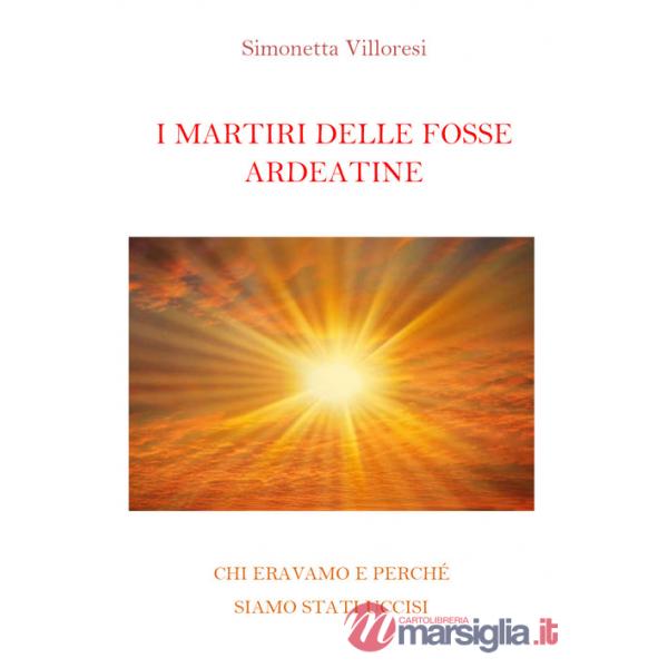 Martiri delle Fosse Ardeatine. Chi eravamo e perchè siamo stati uccisi (I)