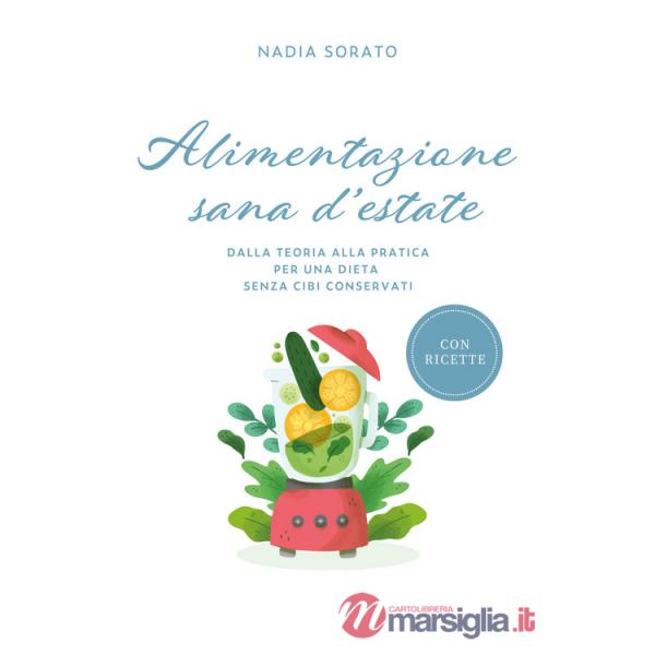Alimentazione sana d'estate. Dalla teoria alla pratica per una dieta senza cibi conservati