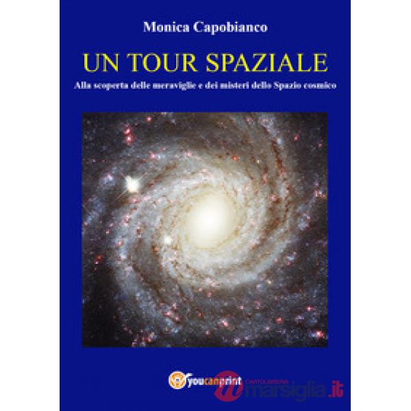 Tour spaziale. Alla scoperta delle meraviglie e dei misteri dello spazio cosmico (Un)