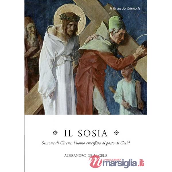 Sosia. Simone di Cirene: l'uomo crocifisso al posto di Gesù? (Il)