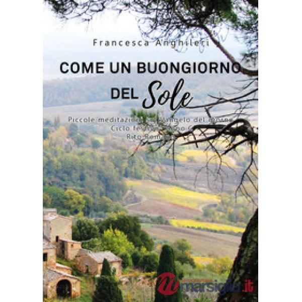 Come un buongiorno del sole. Piccole meditazioni sul Vangelo del giorno. Ciclo festivo anno C
