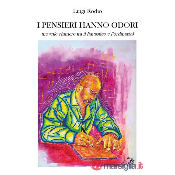 Pensieri hanno odori (novelle chimere tra il fantastico e l'ordinario) (I)