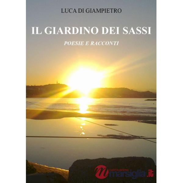 Giardino dei sassi. Poesie e racconti (Il)