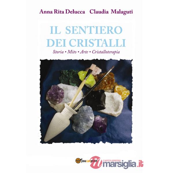 Sentiero dei cristalli. Storia, mito, arte, cristalloterapia (Il)
