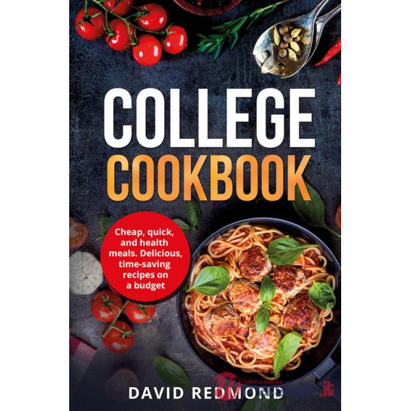 College cookbook. Cheap, quick, and healthy meals. Delicious, time-saving recipes on a budget