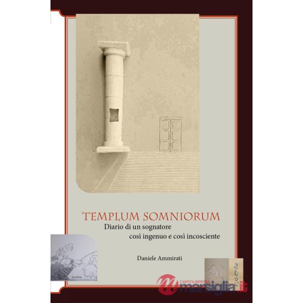 Templum somniorum. Diario di un sognatore così ingenuo e così incosciente