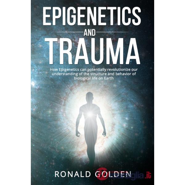Epigenetics and trauma. How epigenetics can potentially revolutionize our understanding of the structure and behavior of biologi