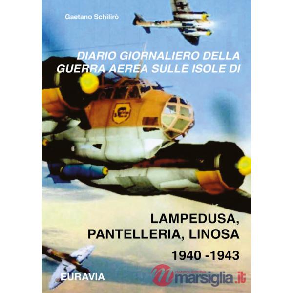 Diario giornaliero della guerra aerea sulle isole di Lampedusa-Pantelleria (1940-1943)