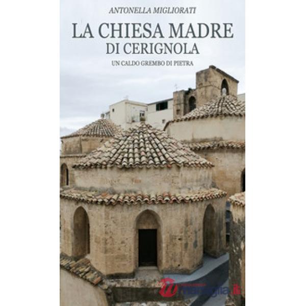 Chiesa Madre di Cerignola. Un caldo grembo di pietra (La)
