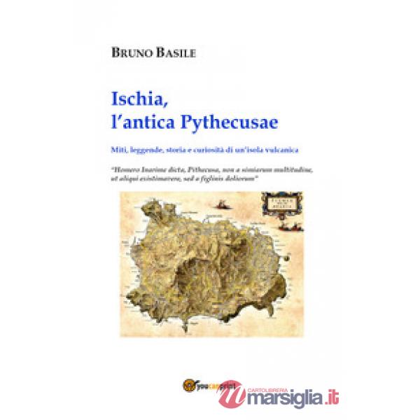 Ischia, l'antica Pythecusae. Miti, leggende, storia e curiosità di un'isola vulcanica