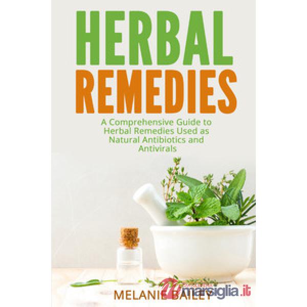 Herbal remedies. A comprehensive guite to herbal remedies used as natural antibiotics and antivirals