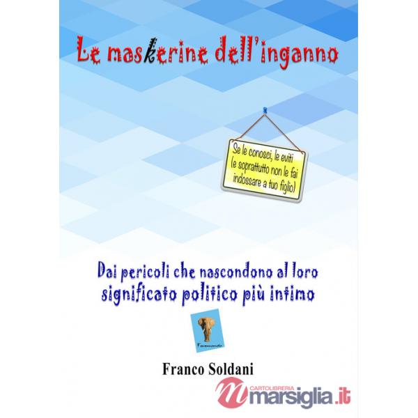 Maskerine dell'inganno. Dai pericoli che nascondono al loro significato politico più intimo (Le)