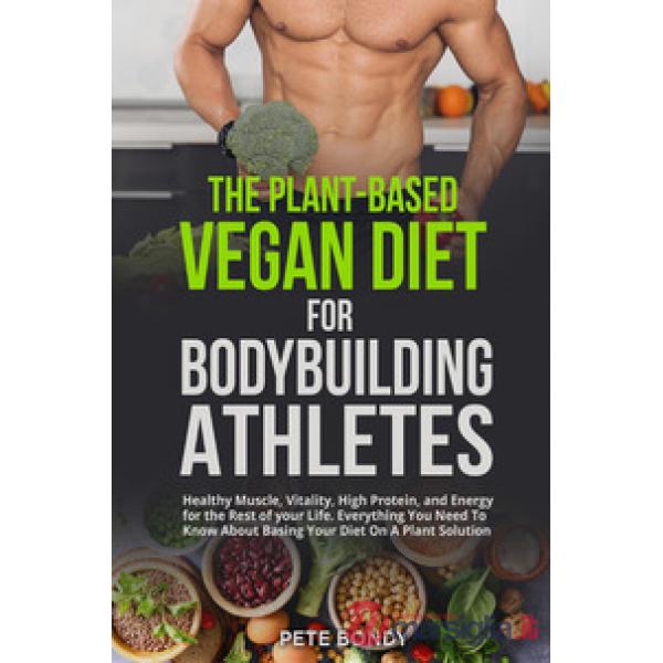 Plant-based vegan diet for bodybuilding athletes (The)