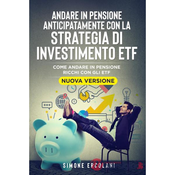 Andare in pensione anticipatamente con la strategia di investimento ETF. Come andare in pensione ricchi con gli ETF