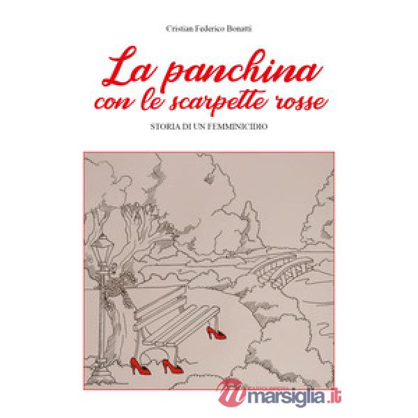 Panchina con le scarpette rosse. Storia di un femminicidio (La)