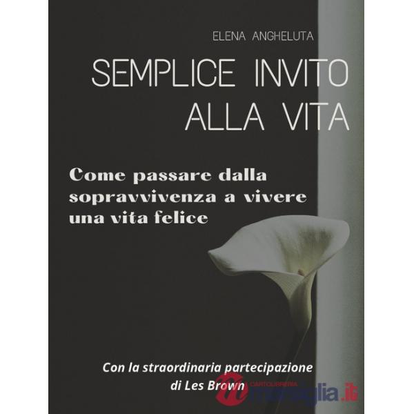 Semplice invito alla vita. Come passare dalla sopravvivenza a vivere una vita felice
