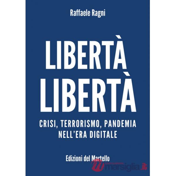 Libertà libertà. Crisi, terrorismo, pandemia nell'era digitale