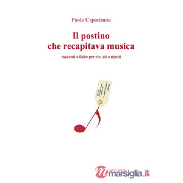 Postino che recapitava musica. Racconti e fiabe per zie, zii e nipoti (Il)