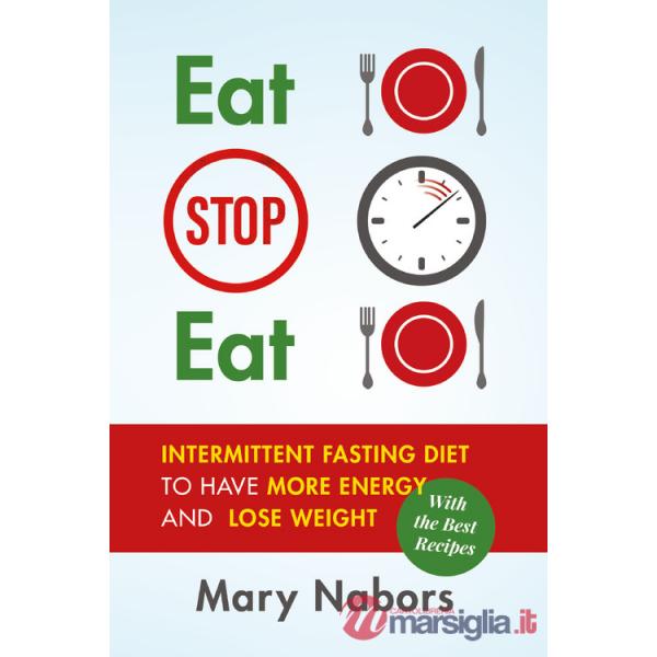 Eat stop eat. Intermittent fasting diet to have more energy and lose weight (with the best recipes)