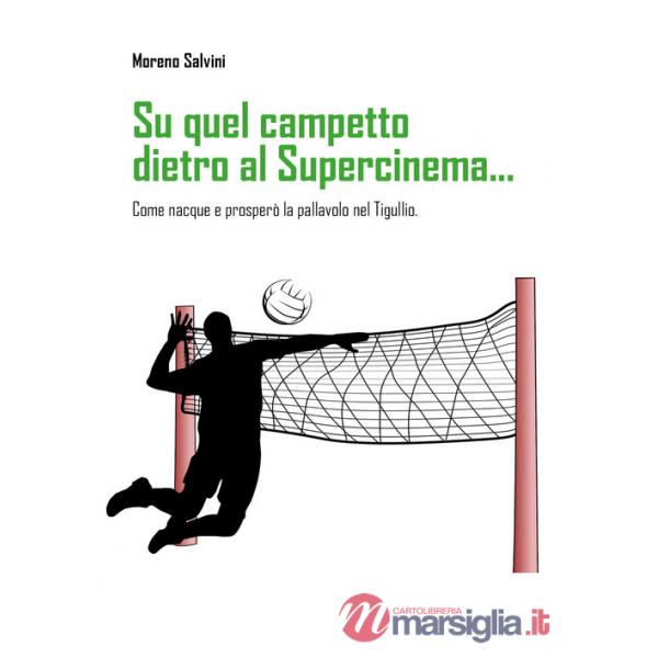 Su quel campetto dietro al Supercinema... Come nacque e prosperò la pallavolo nel Tigullio