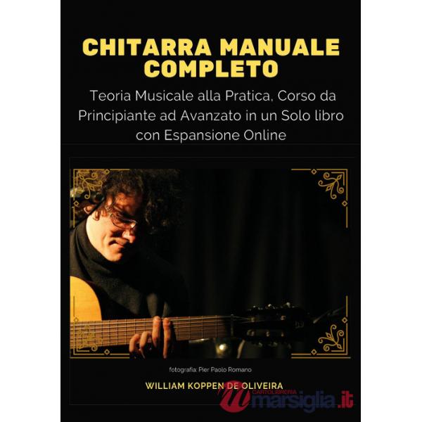 Chitarra manuale completo: teoria musicale alla pratica, corso da principiante ad avanzato in un solo libro. Con espansione onli