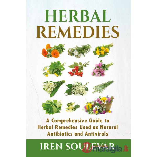 Herbal remedies. A comprehensive guide to herbal remedies used as natural antibiotics and antivirals