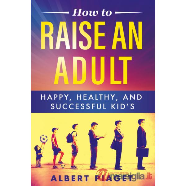 How to raise an adult