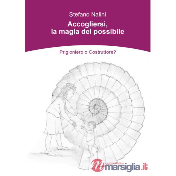Accogliersi, la magia del possibile. Prigioniero o costruttore?