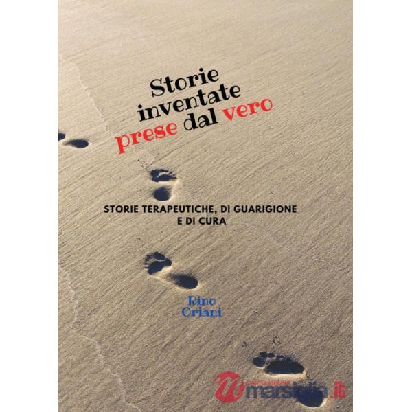 Storie inventate prese dal vero. Storie terapeutiche, di guarigione e di cura