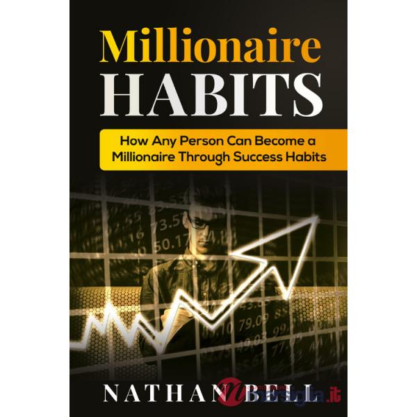 Millionaire habits. How any person can become a millionaire throught success habits