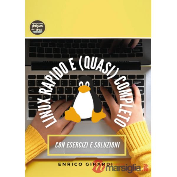 Linux rapido e (quasi) completo. Corso passo passo per muovere i primi passi su Linux. Con esercizi e soluzioni (in italiano)
