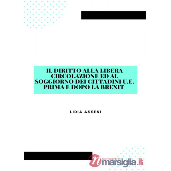 Diritto alla libera circolazione ed al soggiorno dei cittadini U.E. prima e dopo la Brexit (Il)