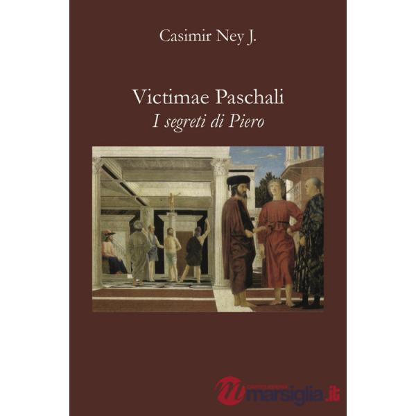 Victimae Paschali. I segreti di Piero
