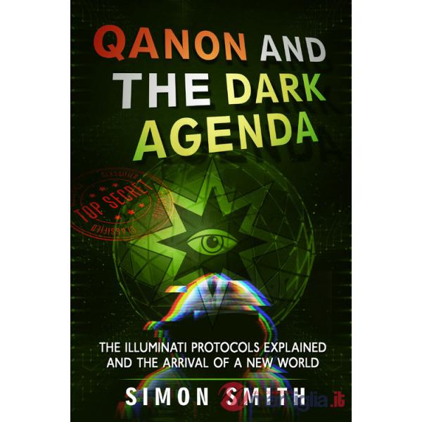 Qanon and the dark agenda. The Illuminati protocols explained and the arrival of a new world
