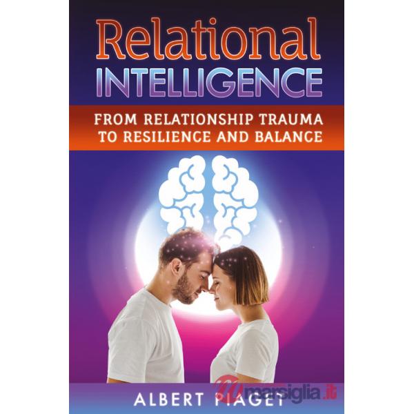 Relational intelligence. From relationship trauma to resilience and balance