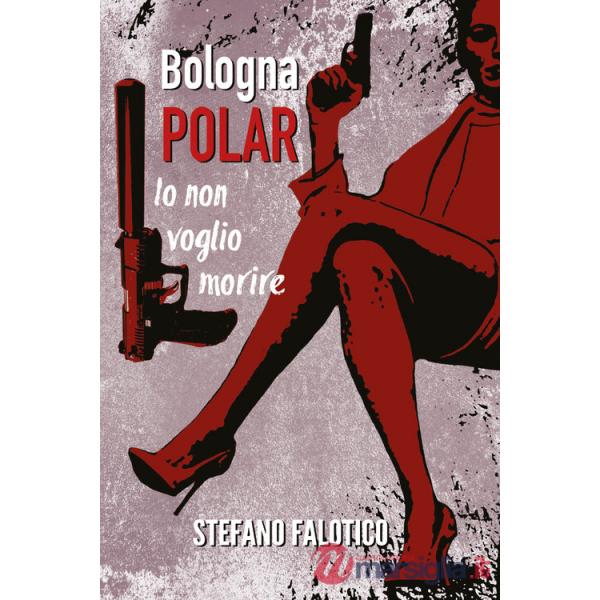 Bologna Polar. Io non voglio morire