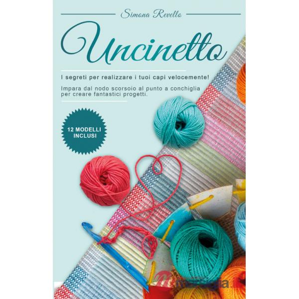 Uncinetto. I segreti per realizzare i tuoi capi velocemente! Impara dal nodo scorsoio al punto a conchiglia per creare fantastic
