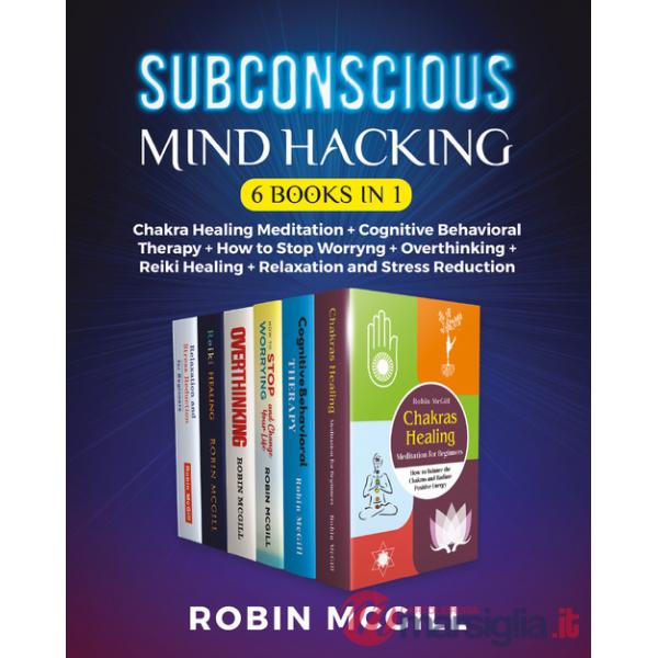 Subconscious mind hacking: Chakra healing-Cognitive behavioral therapy. The best strategy for managing anxiety and depression fo