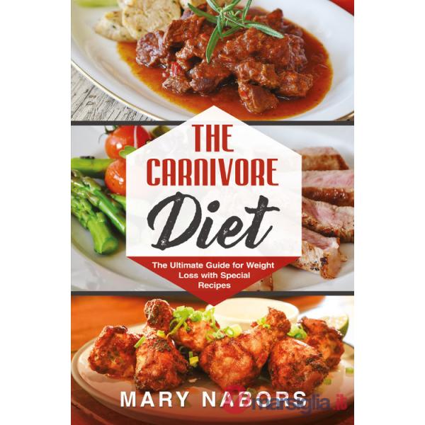 Carnivore diet. The ultimate guide for weight loss with special recipes (The)