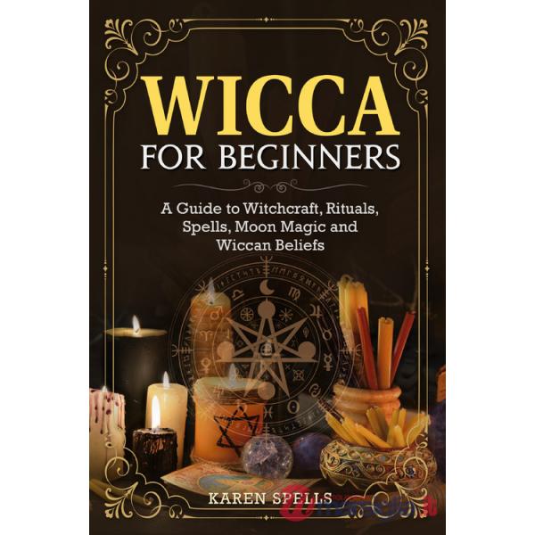 Wicca for beginners. A guide to witchcraft, rituals, spells, moon magic and wiccan beliefs
