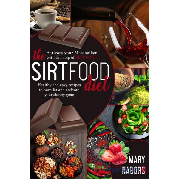 Sirtfood diet. Healty and easy recipes to burn fat and activate your skinny gene (The)
