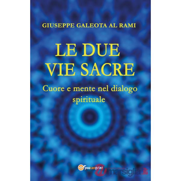 Due vie sacre. Cuore e mente nel dialogo spirituale (Le)