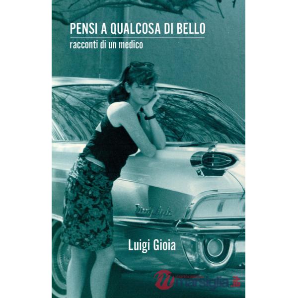 Pensi a qualcosa di bello. Racconti di un medico