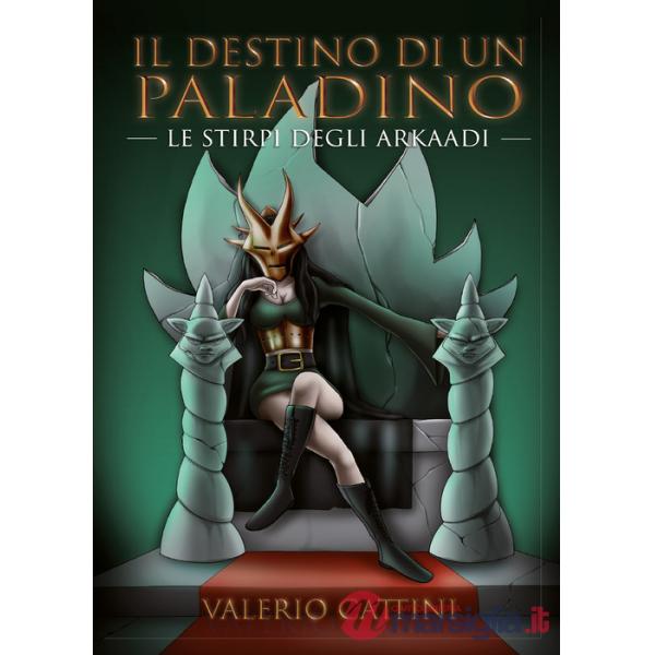 Destino di un Paladino. Le stirpi degli Arkaadi (Il)