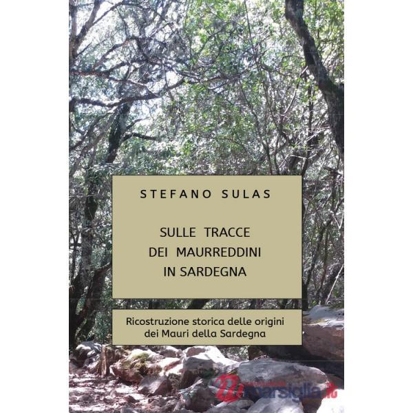 Sulle tracce dei Maurreddini in Sardegna. Ricostruzione storica delle origini dei Mauri della Sardegna
