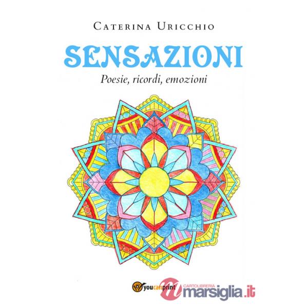Sensazioni. Poesie, ricordi, emozioni