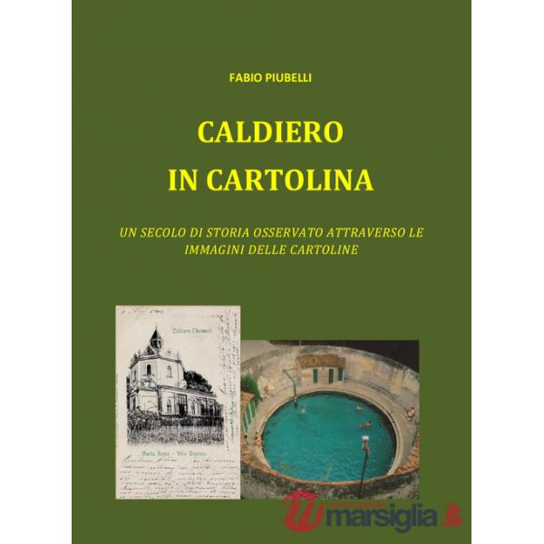 Caldiero in cartolina. Un secolo di storia osservato attraverso le immagini delle cartoline